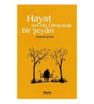 Hayat Sen Hiç Olmayacak Bir Şeydin