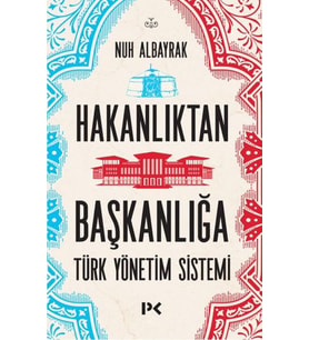 Hakanlıktan Başkanlığa : Türk Yönetim Sistemi