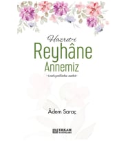 Hazreti Reyhane Annemiz - Adem Saraç