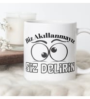 BİZ AKILLANMAYIZ SİZ DELİRİN HEDİYE KUPA