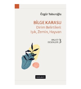 Bilge Karasu – Dirim Belirtileri: Işık, Zemin, Hayvan Anlatı Desenleri - 3