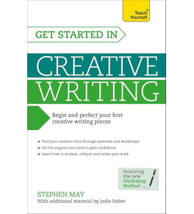 Get Started In Creative Writing: Begin And Perfect Your First Creative Writing Pieces
