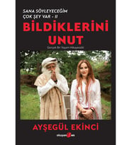 Bildiklerini Unut Sana Söyleyeceğim Çok Şey Var-Iı - Ayşegül Ekinci