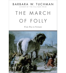The March Of Folly: From Troy To Vietnam