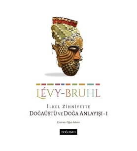 Ilkel Zihniyette Doğaüstü ve Doğa Anlayışı - I