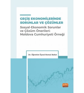 GEÇİŞ EKONOMİLERİNDE SORUNLAR VE ÇÖZÜMLER (Sosyal-Ekonomik Sorunlar ve Çözüm Önerileri: Moldova Cumhuriyeti Örneği)
