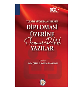 Türkiye Yüzyılına Girerken  Diplomasi Üzerine Ekonomi-Politik Yazılar