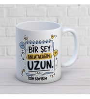 Kişiye Özel Arkadaş Tasarımlı Bir Şey Anlatacağım Uzun İsimli Kupa