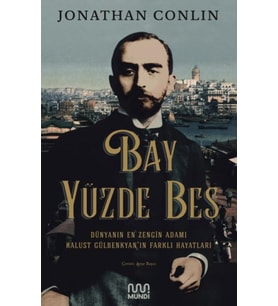 Bay Yüzde Beş - Dünyanın Zengin Adamı Kalust Gülbenkyan'ın Farklı Hayatları