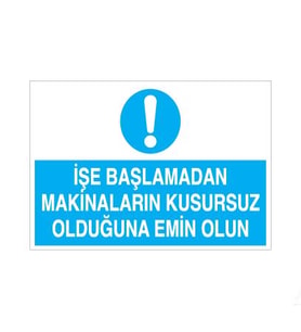 İşe Başlamadan Makinaların Kusursuz Olduğundan Emin Olun Uyarı Levhası 20x30cm (Karışık)