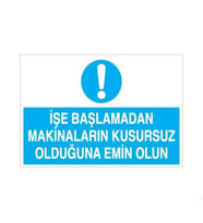 İşe Başlamadan Makinaların Kusursuz Olduğundan Emin Olun Uyarı Levhası 20x30cm (Karışık)