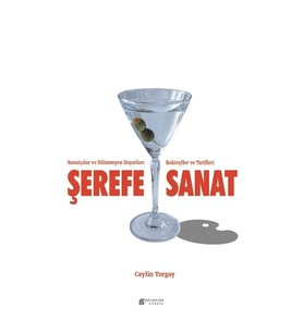 Şerefe Sanat- Sanatçılar ve Bilinmeyen Hayatları Kokteyller ve Tarifleri