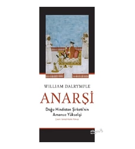 Anarşi: Doğu Hindistan Şirketi'nin Amansız Yükselişi