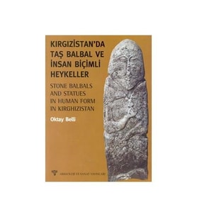 Kırgızistan Da Taş Balbal Ve İnsan Biçimli Heykeller-Oktay Belli