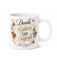 Damla Kahve Gibi Değerli Yazılı Kupa Bardak Özel Tasarım Hediye