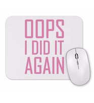 Opps İ Did İt Again Mouse Pad