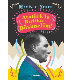 Atatürkle Birlikte Düşünelim