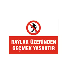 Rayların üzerinden geçmek yasaktır, isg uyarı levhası