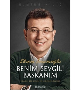 Ekrem İmamoğlu Benim Sevgili Başkanım Sıradışı Bir Başarı ve Liderlik Öyküsü