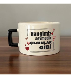 Hangimiz Sevmedik Çılgınlar Gibi Baskılı Siyah Kulplu C Fincan