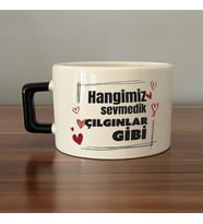Hangimiz Sevmedik Çılgınlar Gibi Baskılı Siyah Kulplu C Fincan