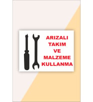 İş Güvenliği Uyarı Levhası Arızalı Takım ve Malzeme Kullanma
