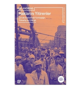 Haklarını Yitirenler Çin'de Endüstriyel Yurttaşlığın Yükselişi ve Çöküşü