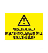 Arızalı Makinada Başkasının Çalışmasını Önle Yetkiliye Bildir Uyarı Levhası 70x100cm (Karışık)