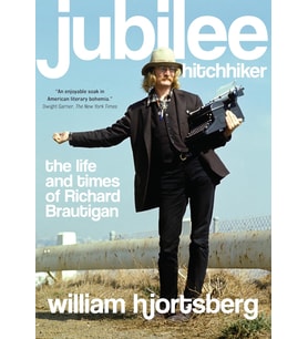 Jubilee Hitchhiker: The Life And Times Of Richard Brautigan