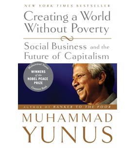 Creating A World Without Poverty: Social Business And The Future Of Capitalism