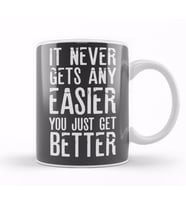 It Never Gets Easier You Just Get Better Kupa Bardak Porselen