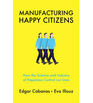 Manufacturing Happy Citizens: How The Science And Industry Of Happiness Control Our Lives (Krem)