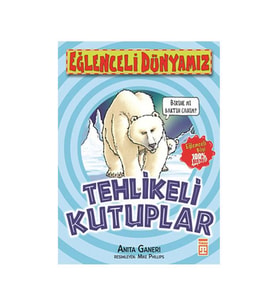 Tehlikeli Kutuplar - Eğlenceli Dünyamız Anita Ganeri Eğlenceli Bilgi