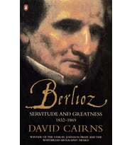 Berlioz: Servitude And Greatness 1832-1869