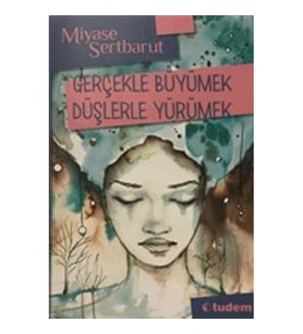 Gerçekle Büyümek Düşlerle Yürümek
