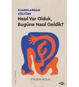 Kuarklardan Kültüre –Nasıl Var Olduk, Bugüne Nasıl Geldik?