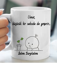 Komik - Esprili Kupa UMUT KÜÇÜK BİR SAKSIDADA YEŞERİR Tasarımlı İsim Soyisim Yazılı Kişiye Özel Kupa Bardak