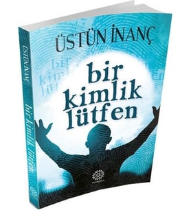 BİR KİMLİK LÜTFEN - ÜSTÜN İNANÇ - MİHRABAD YAYINLARI