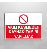 Akım Kesmeden Kaynak Tamiri Yapılmaz Uyarı Levhası 50x70cm (Karışık)