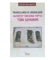 Fransızların ve Ermenilerin Gaziantep Yöresinde Yaptığı Türk Soykırımı