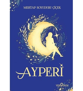 Ayperi - Mehtap Soyuduru Çiçek - Yediveren Yayınları