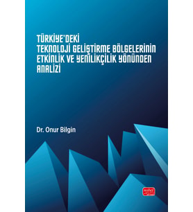 Türkiye'deki Teknoloji Geliştirme Bölgelerinin Etkinlik ve Yenilikçilik Yönünden Analizi