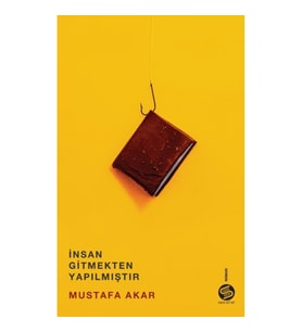 İnsan Gitmekten Yapılmıştır