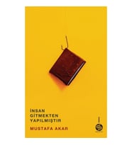 İnsan Gitmekten Yapılmıştır