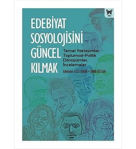 Sosyolojisini Güncel Kılmak: Temel Yaklaşımlar, Toplumsal-Politik Dönüşümler, İncelemeler