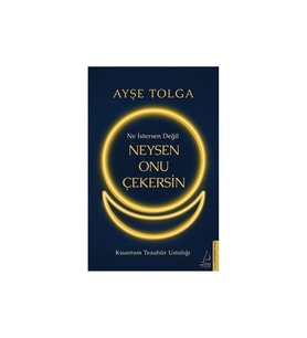 Ne İstersen Değil Neysen Onu Çekersin Ayşe Tolga Destek Yayınları