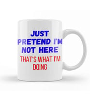 Just Pretend I'm Not Here That's What i'm Doing Sarcastic Funny Kupa Bardak Porselen