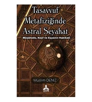 Tasavvuf Metafiziğinde Astral Seyahat Müşahede, Keşf Ve Eşyanın Hakikati