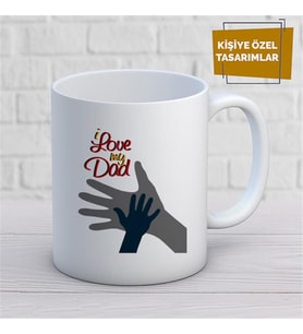 Kişiye Özel İsim Yazılabilir I Love My dad Kupa Bardak