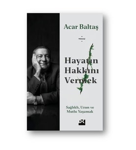 Hayatın Hakkını Vermek - Sağlıklı Uzun ve Mutlu Yaşamak